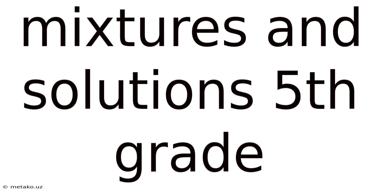 Mixtures And Solutions 5th Grade