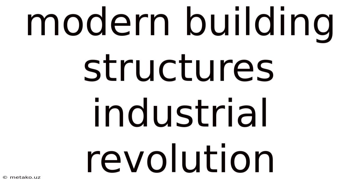 Modern Building Structures Industrial Revolution