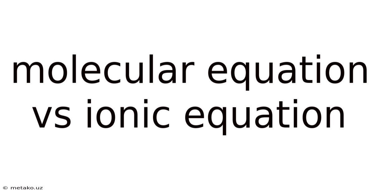 Molecular Equation Vs Ionic Equation