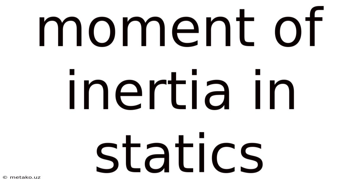 Moment Of Inertia In Statics