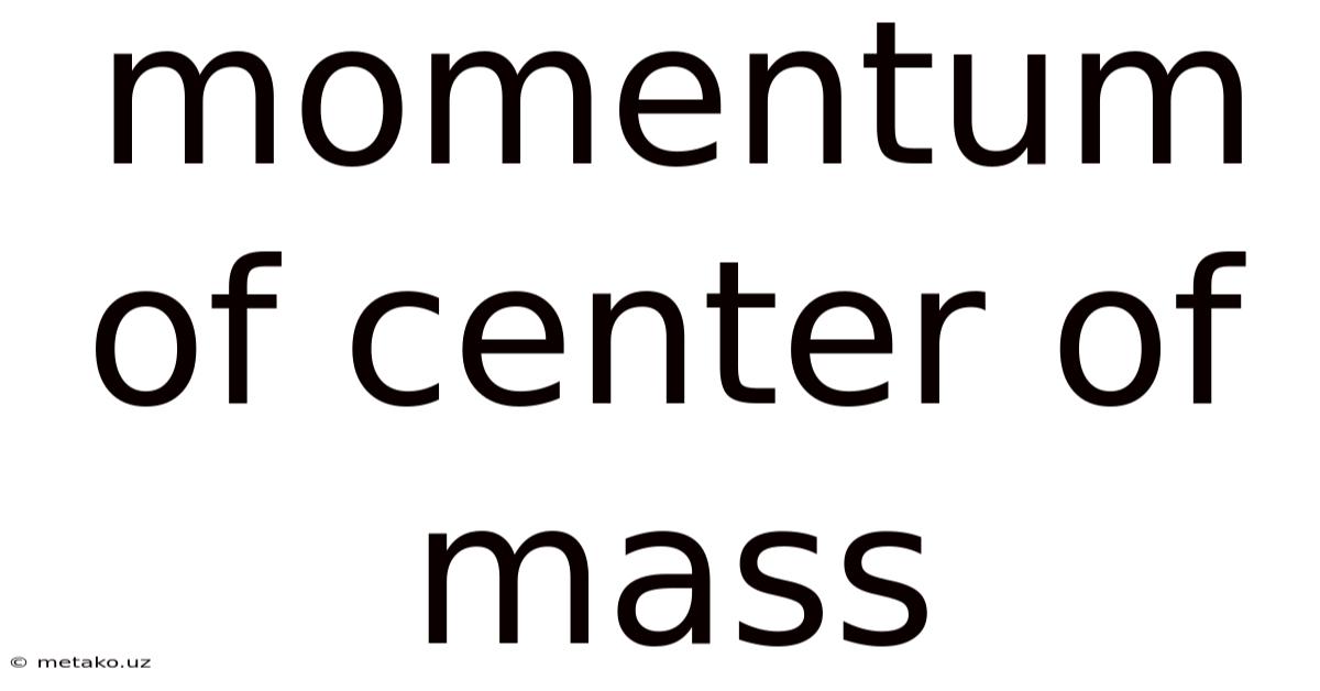 Momentum Of Center Of Mass