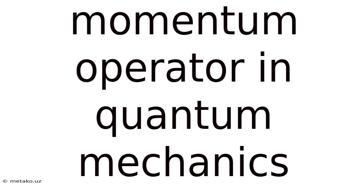 Momentum Operator In Quantum Mechanics