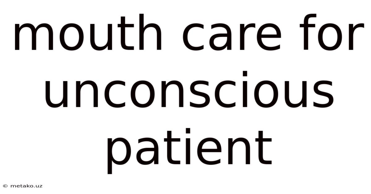 Mouth Care For Unconscious Patient