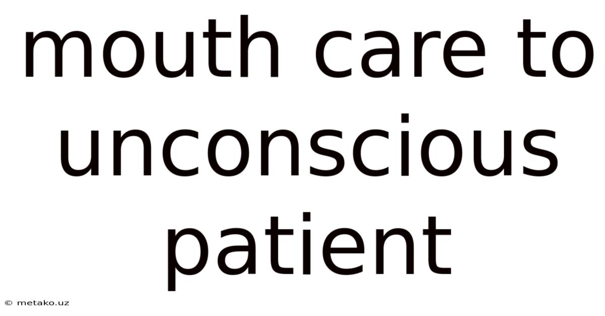 Mouth Care To Unconscious Patient