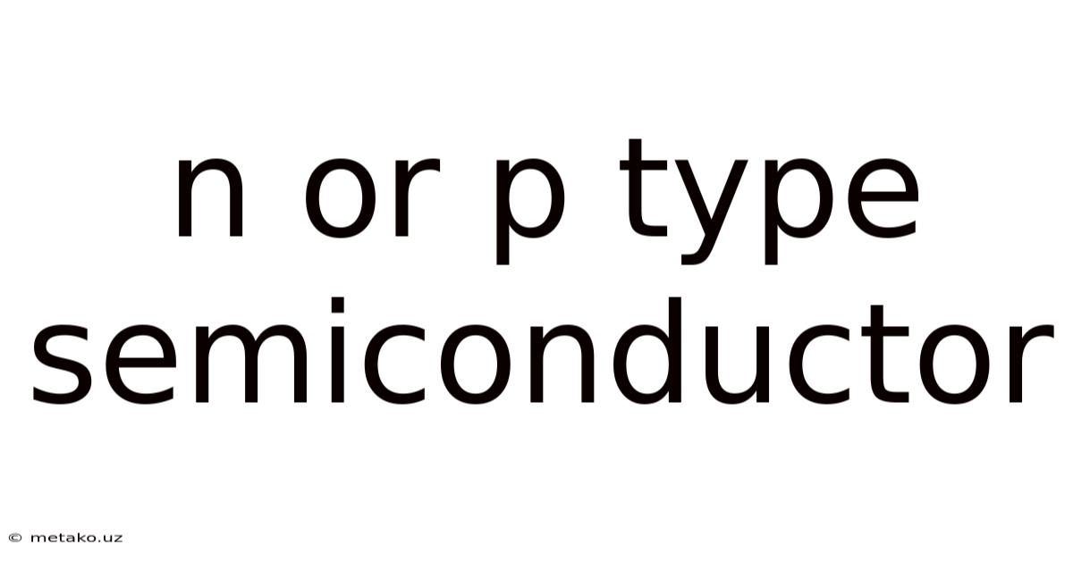 N Or P Type Semiconductor
