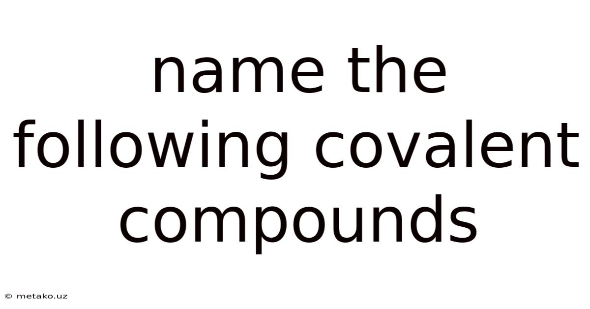 Name The Following Covalent Compounds
