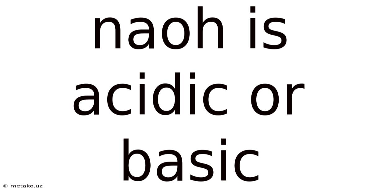 Naoh Is Acidic Or Basic