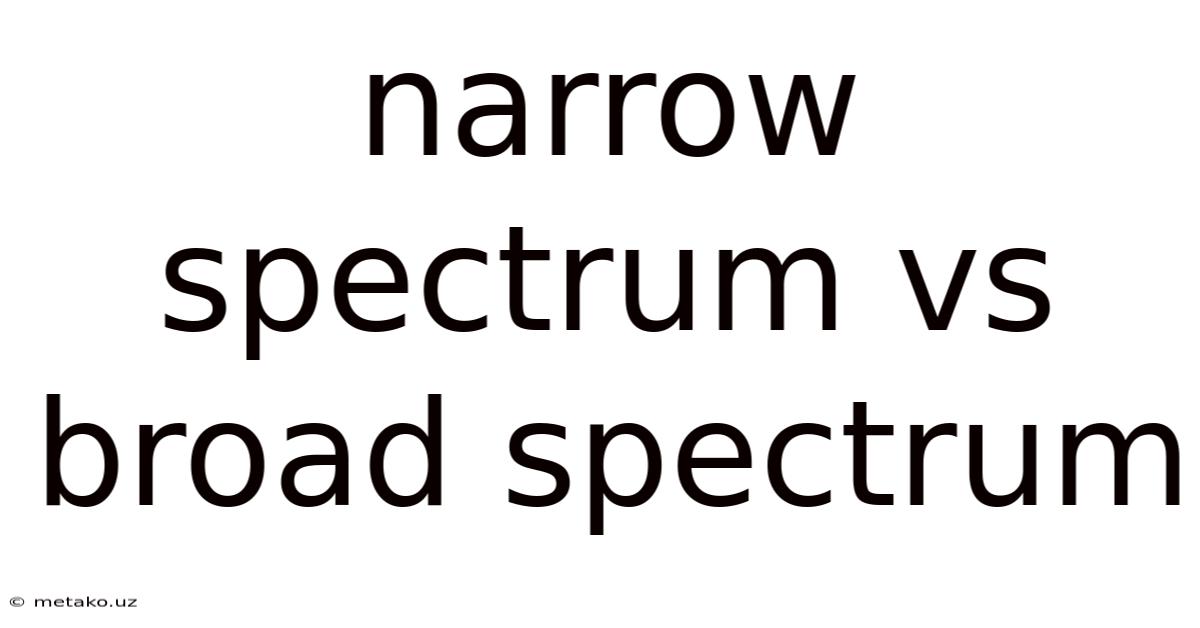 Narrow Spectrum Vs Broad Spectrum