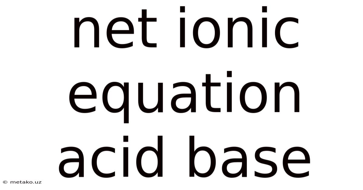 Net Ionic Equation Acid Base
