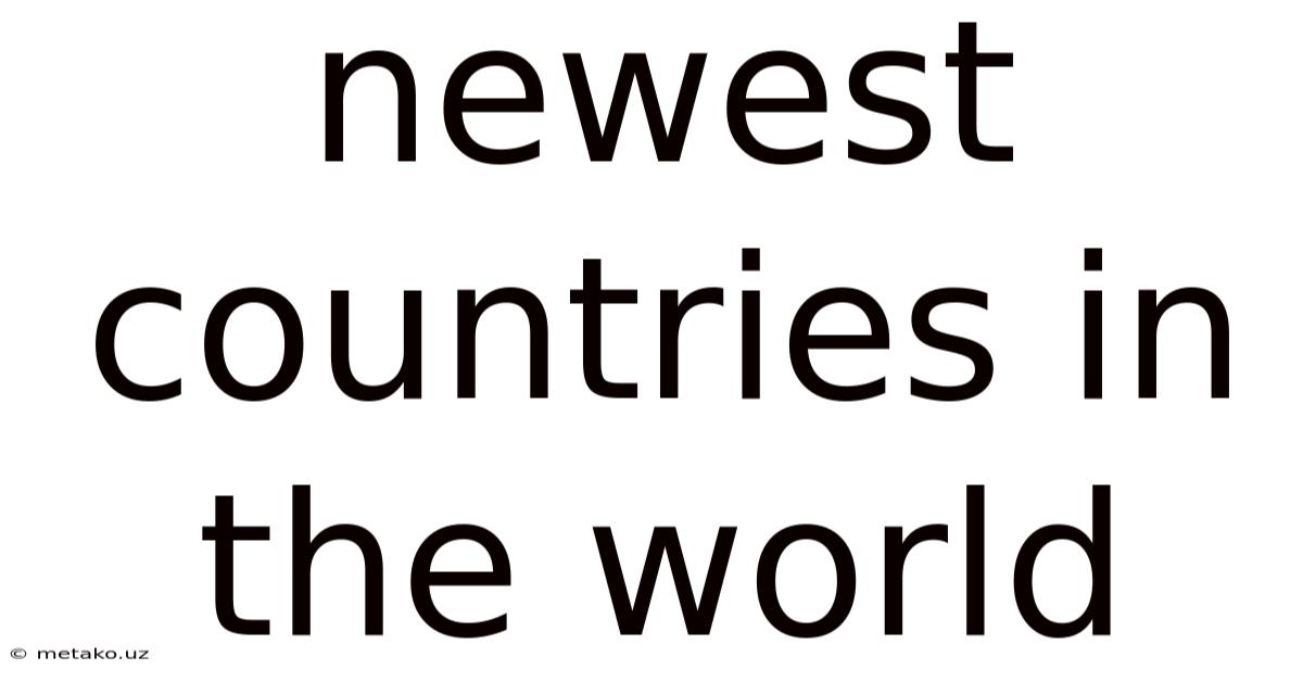 Newest Countries In The World