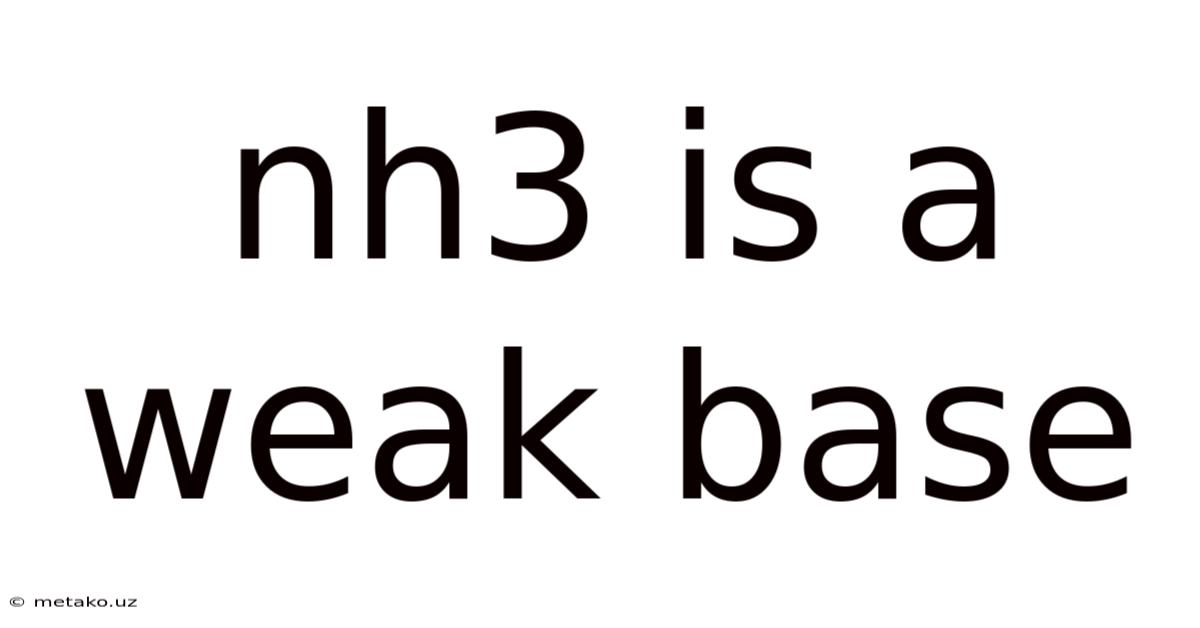 Nh3 Is A Weak Base