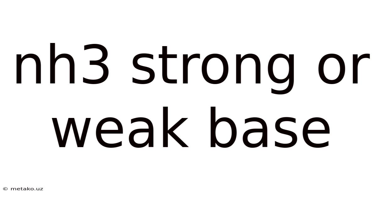 Nh3 Strong Or Weak Base