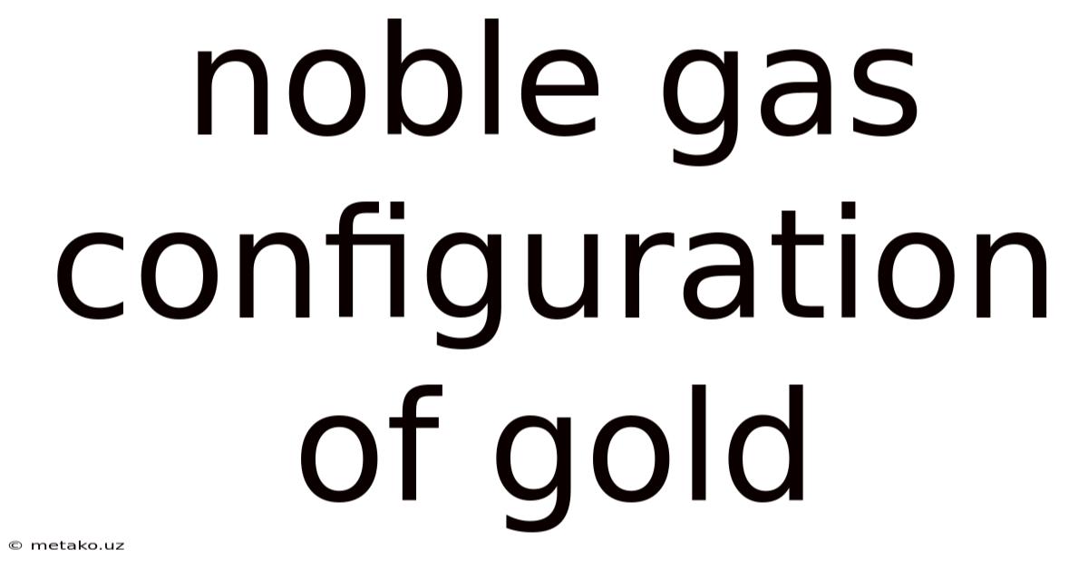 Noble Gas Configuration Of Gold