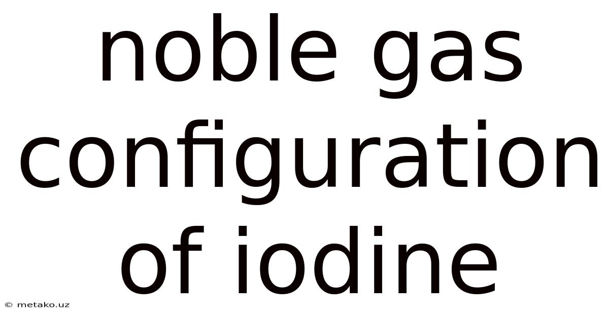 Noble Gas Configuration Of Iodine