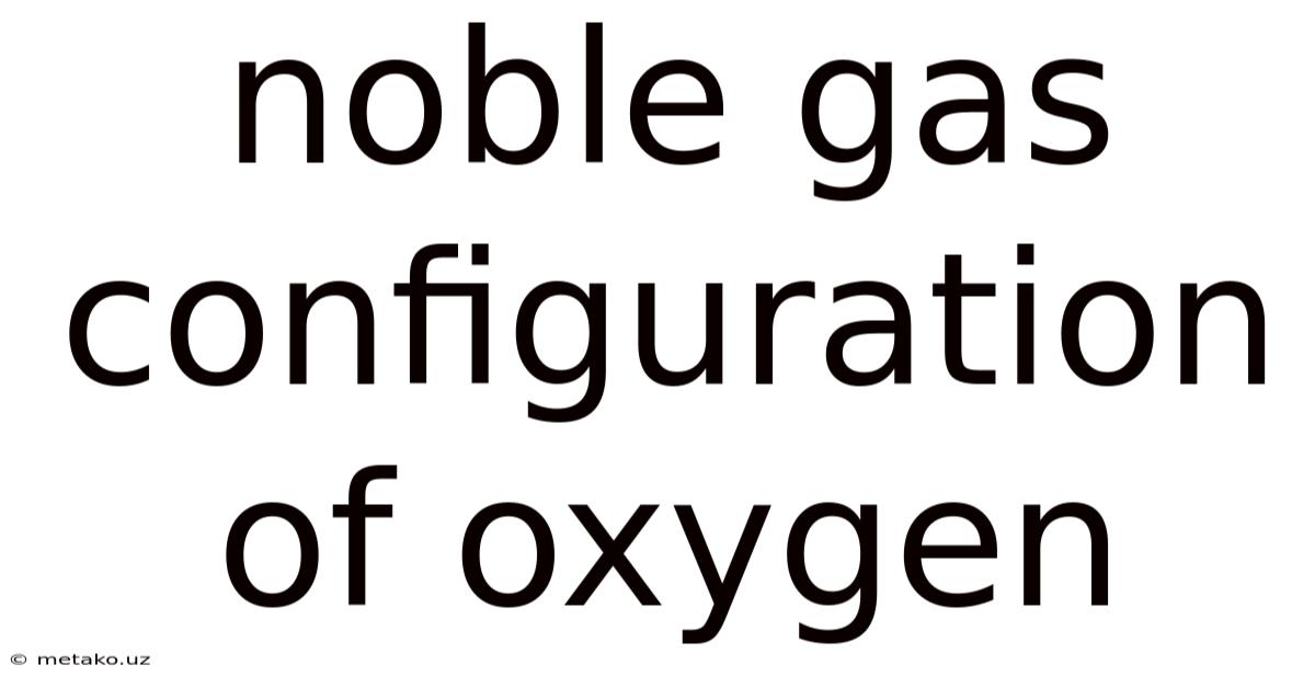 Noble Gas Configuration Of Oxygen