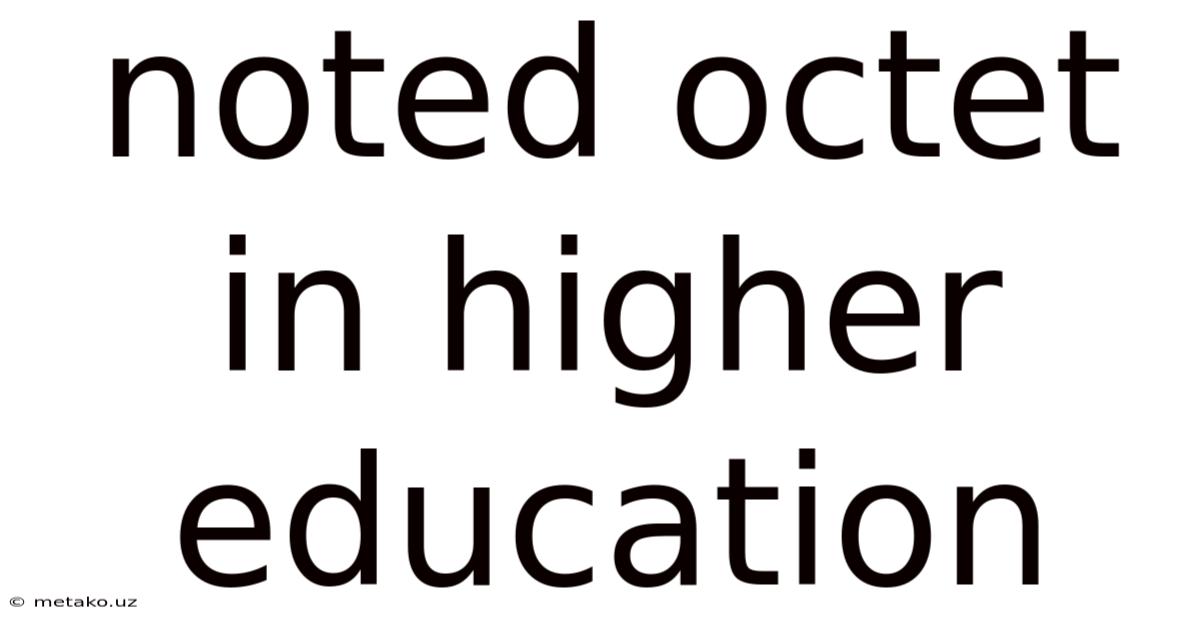 Noted Octet In Higher Education