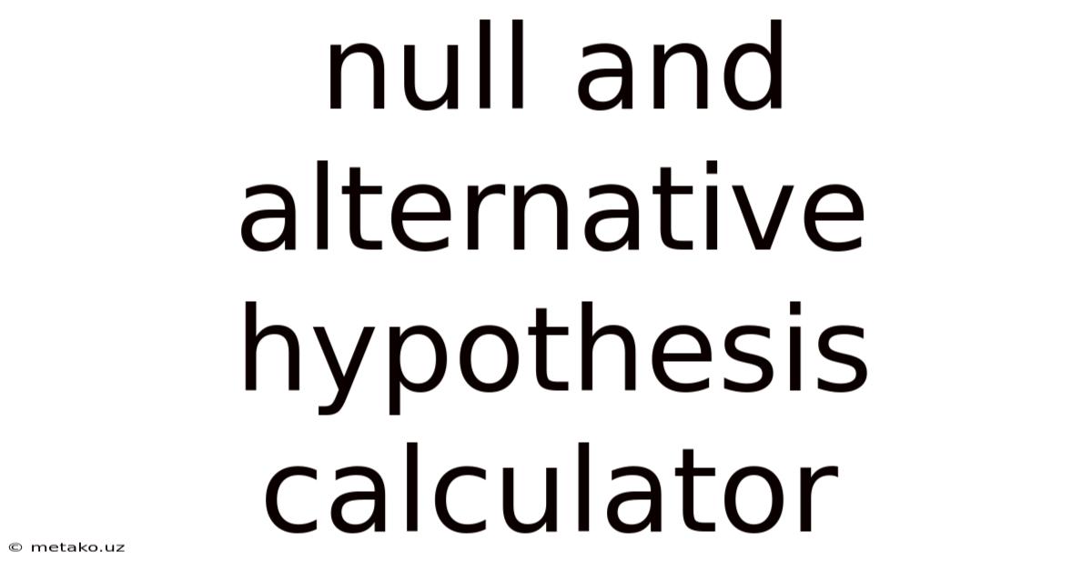 Null And Alternative Hypothesis Calculator