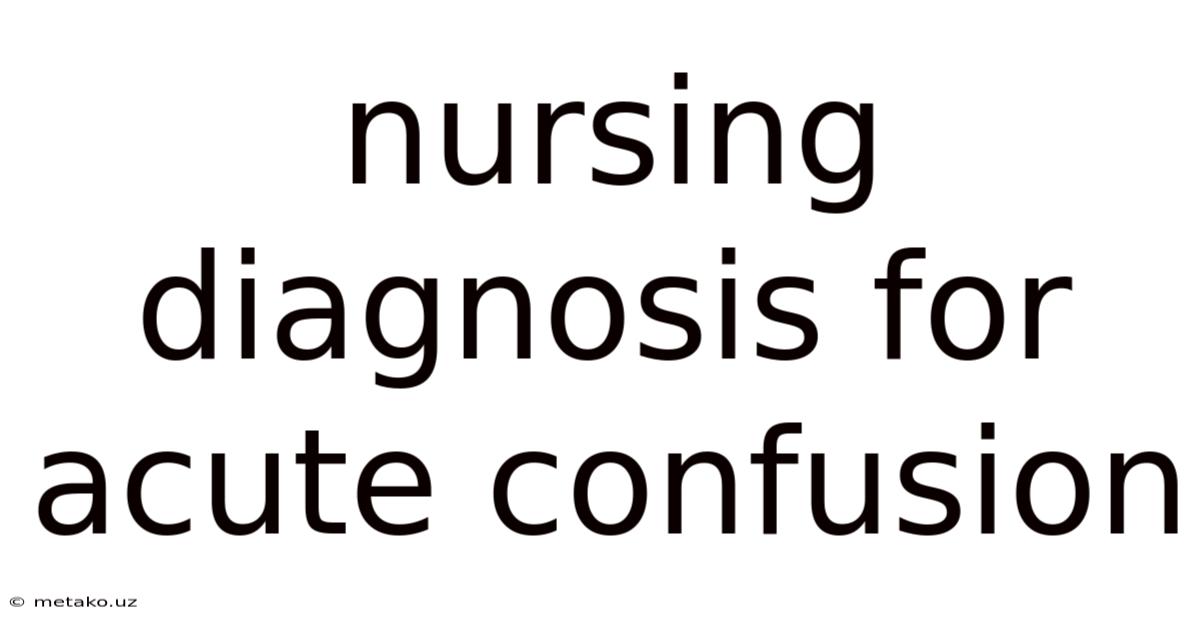 Nursing Diagnosis For Acute Confusion