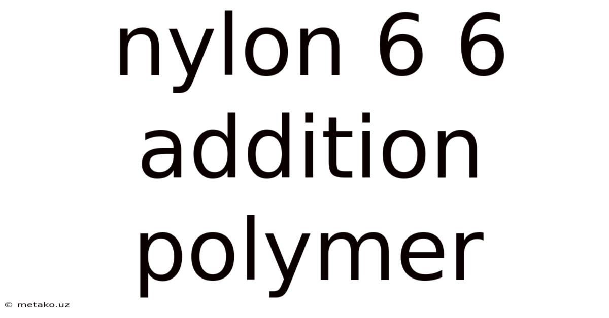 Nylon 6 6 Addition Polymer