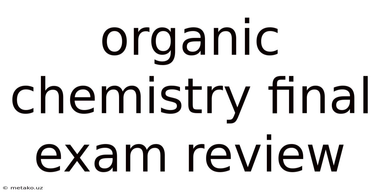 Organic Chemistry Final Exam Review