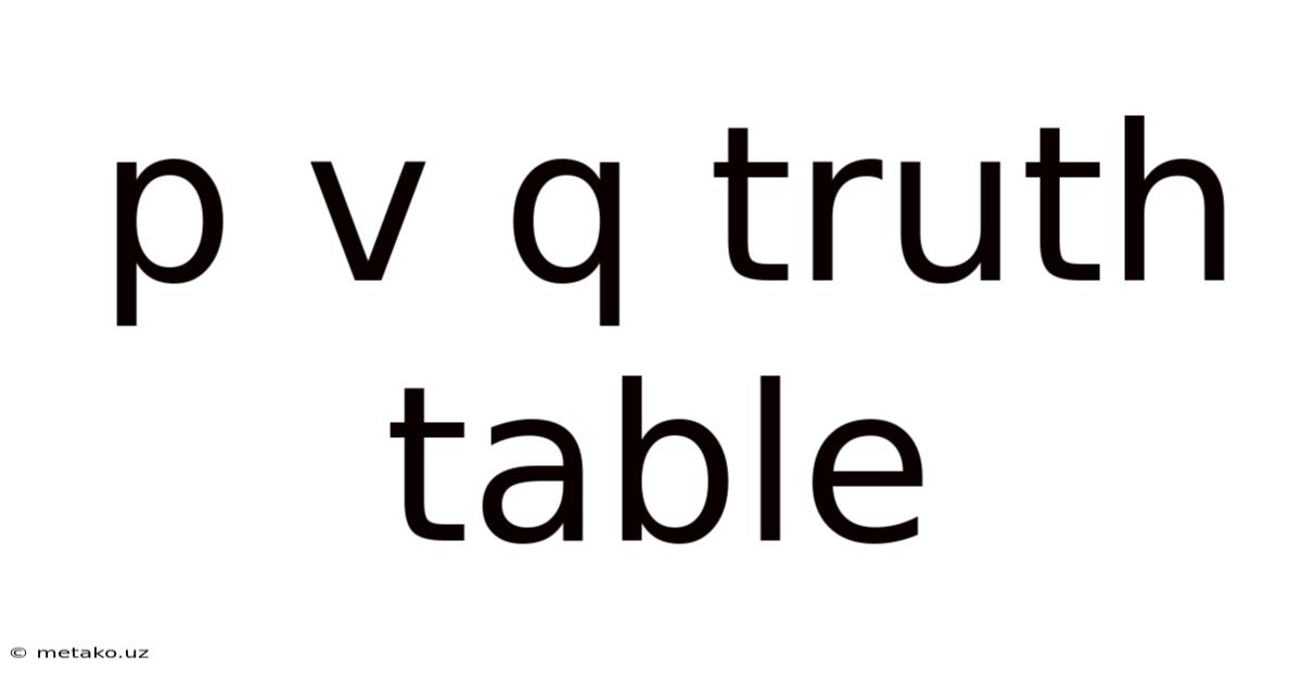 P V Q Truth Table
