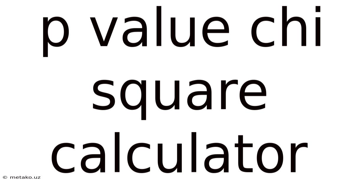 P Value Chi Square Calculator