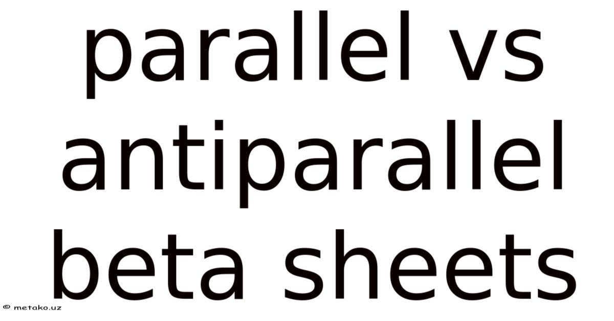 Parallel Vs Antiparallel Beta Sheets