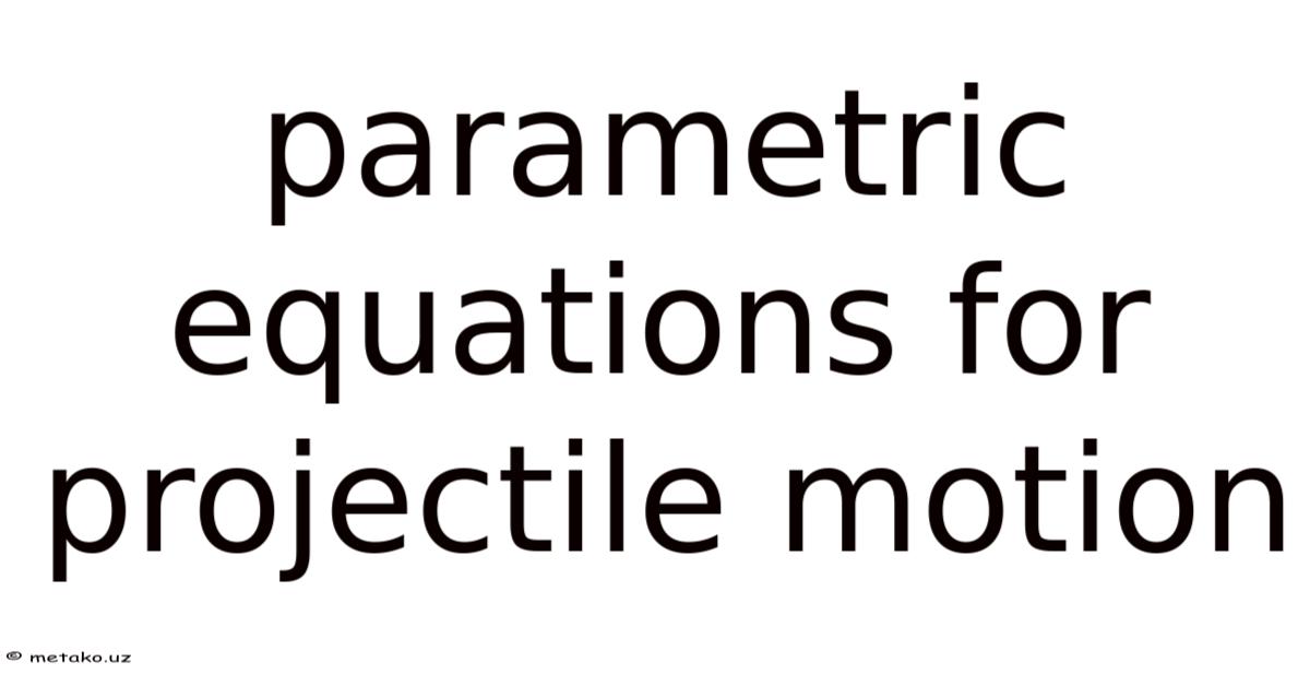 Parametric Equations For Projectile Motion