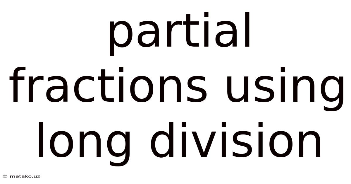 Partial Fractions Using Long Division