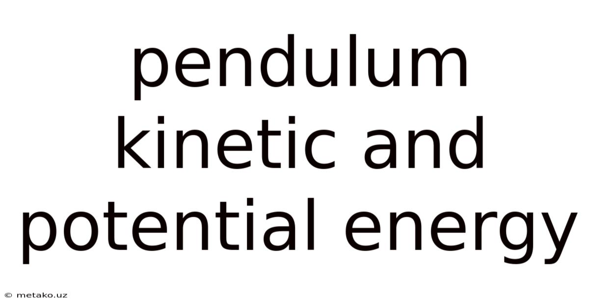 Pendulum Kinetic And Potential Energy