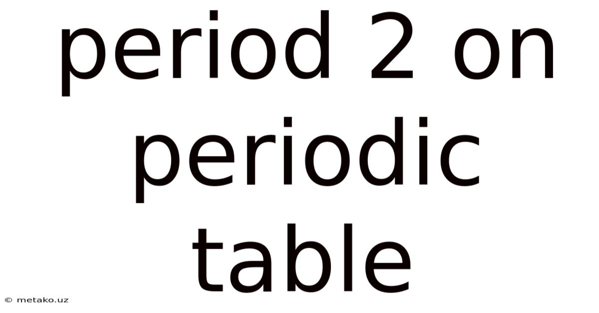 Period 2 On Periodic Table