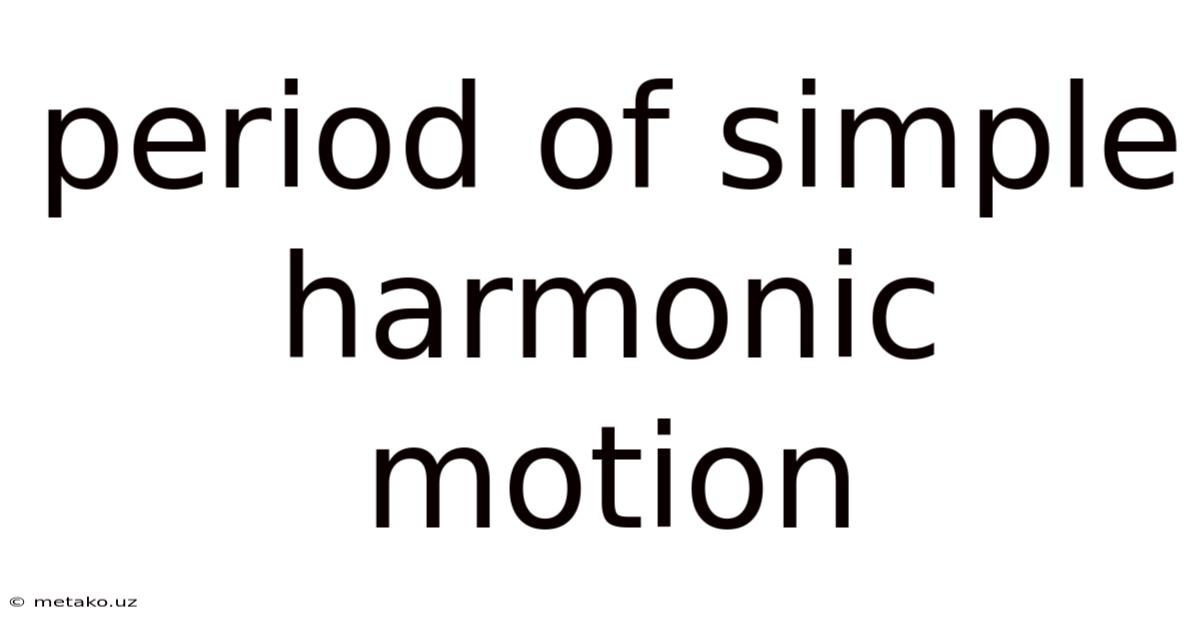 Period Of Simple Harmonic Motion