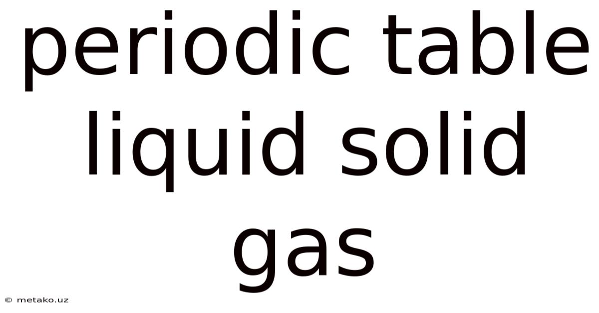 Periodic Table Liquid Solid Gas