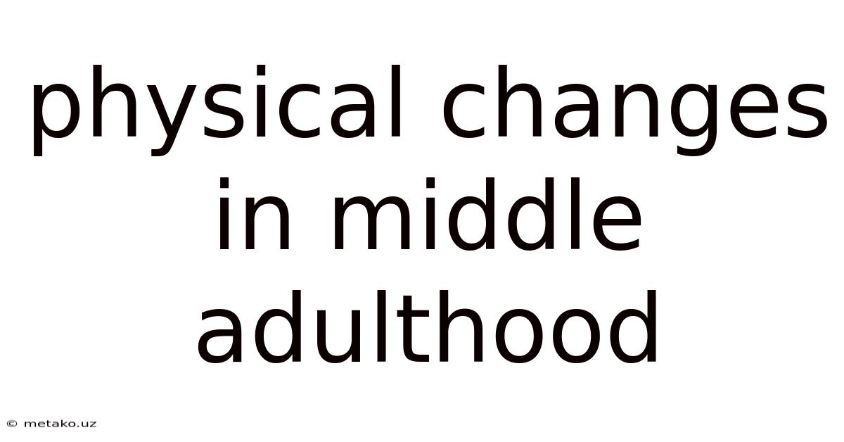 Physical Changes In Middle Adulthood