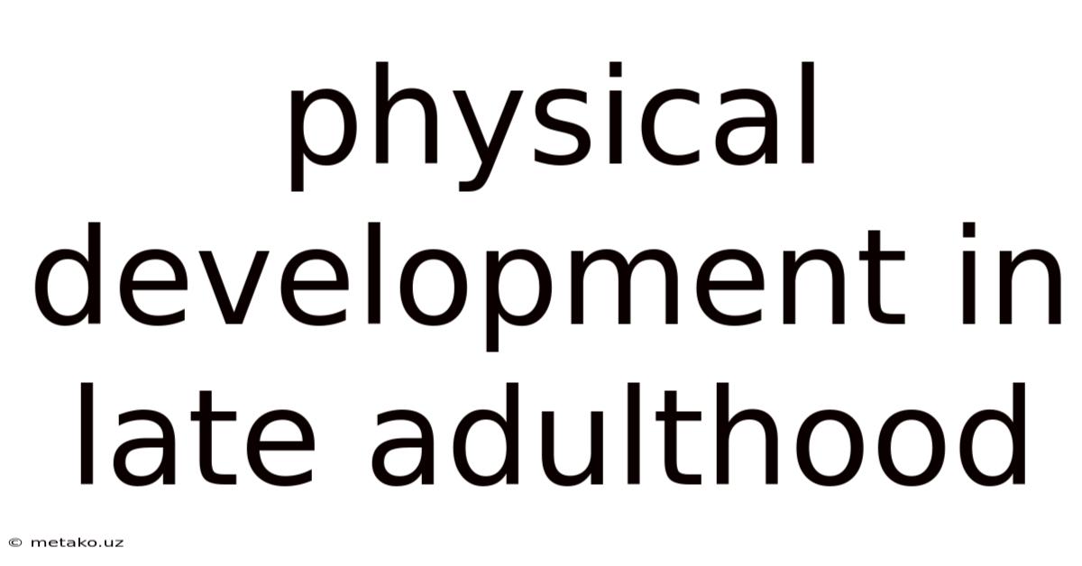 Physical Development In Late Adulthood
