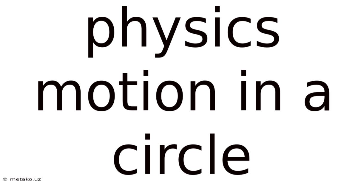 Physics Motion In A Circle