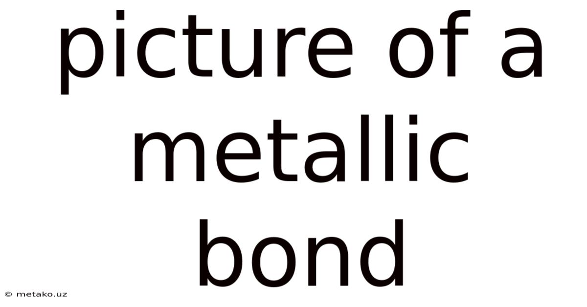 Picture Of A Metallic Bond