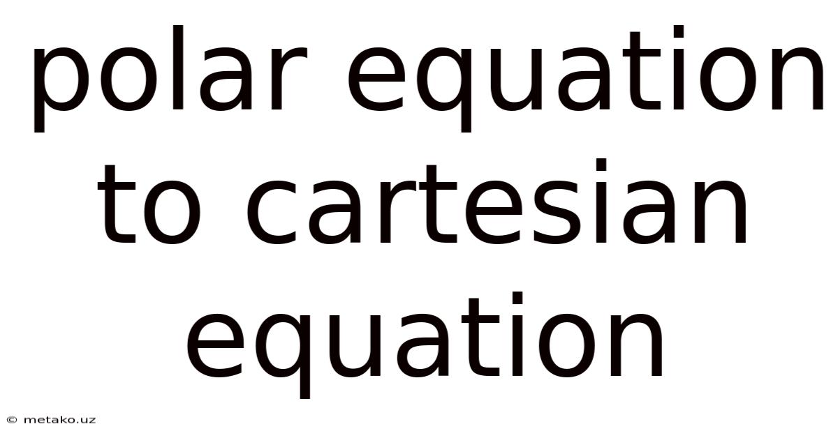 Polar Equation To Cartesian Equation