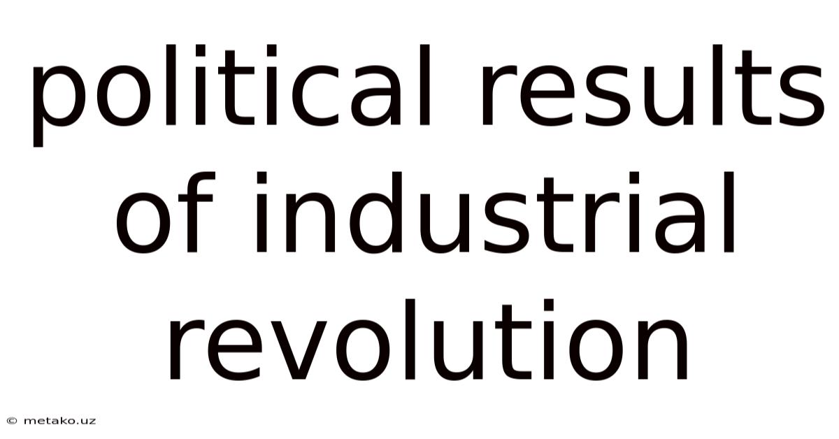 Political Results Of Industrial Revolution