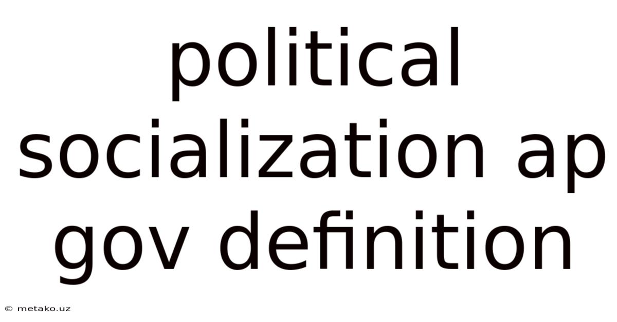 Political Socialization Ap Gov Definition