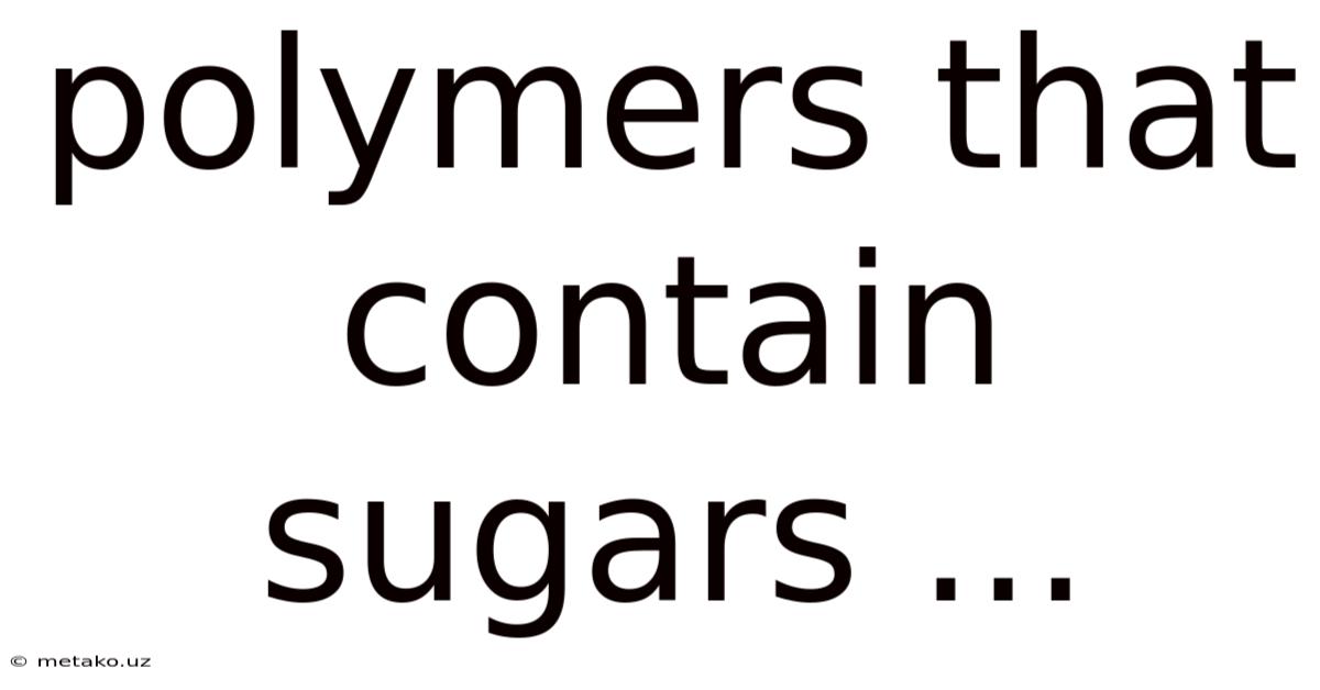 Polymers That Contain Sugars ...