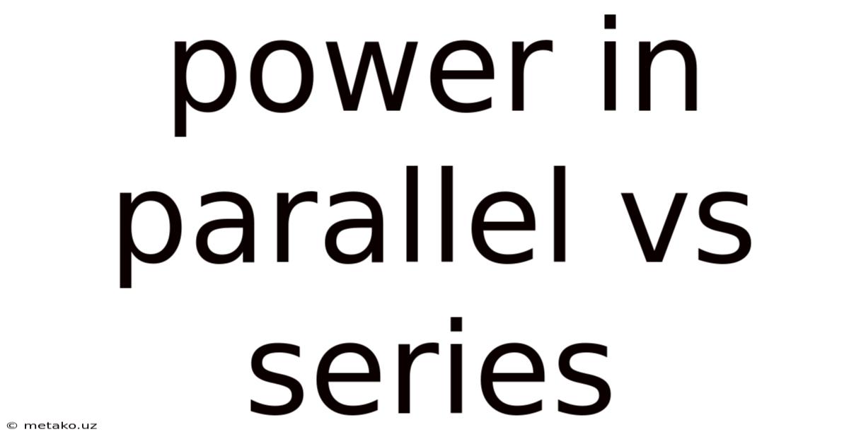 Power In Parallel Vs Series