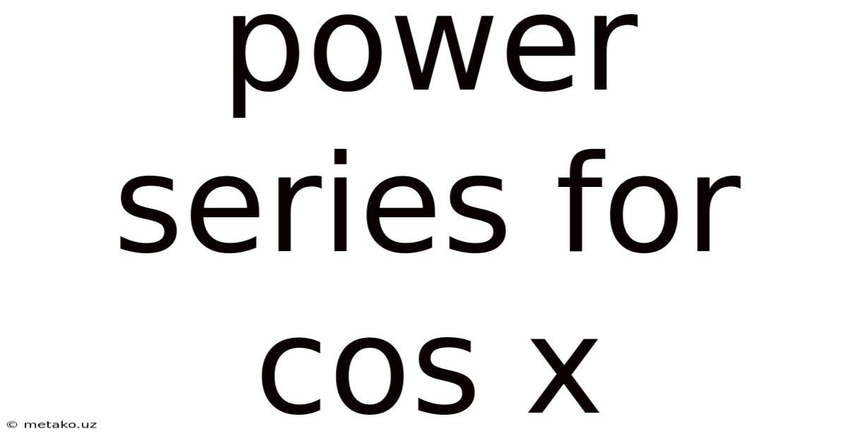 Power Series For Cos X