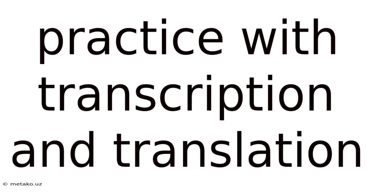 Practice With Transcription And Translation