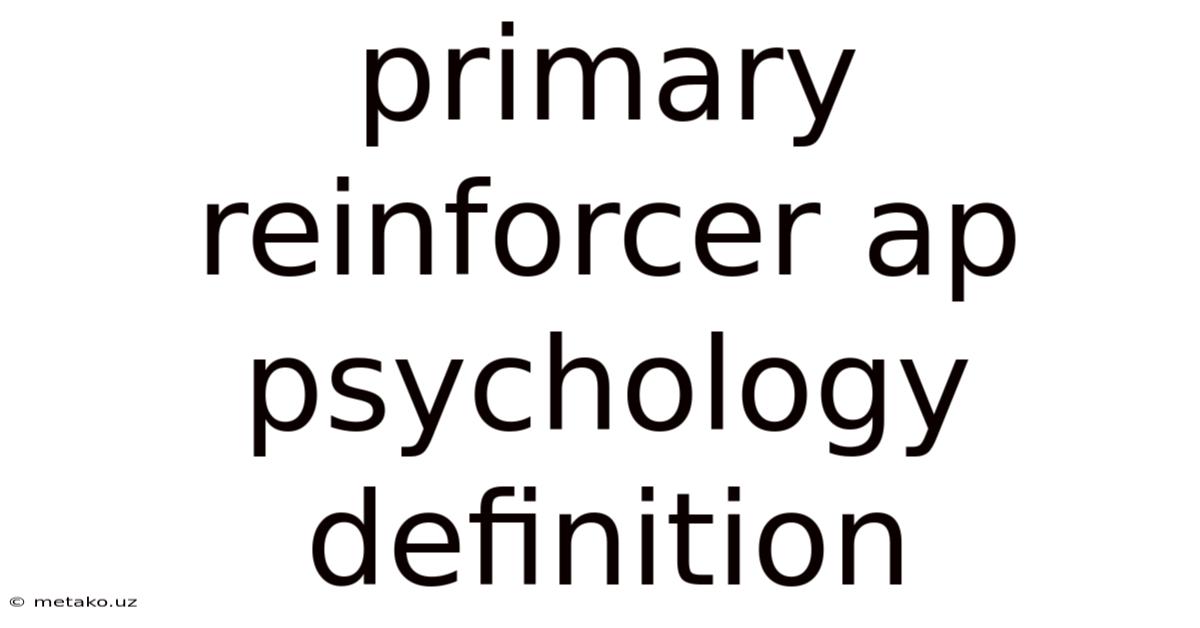 Primary Reinforcer Ap Psychology Definition