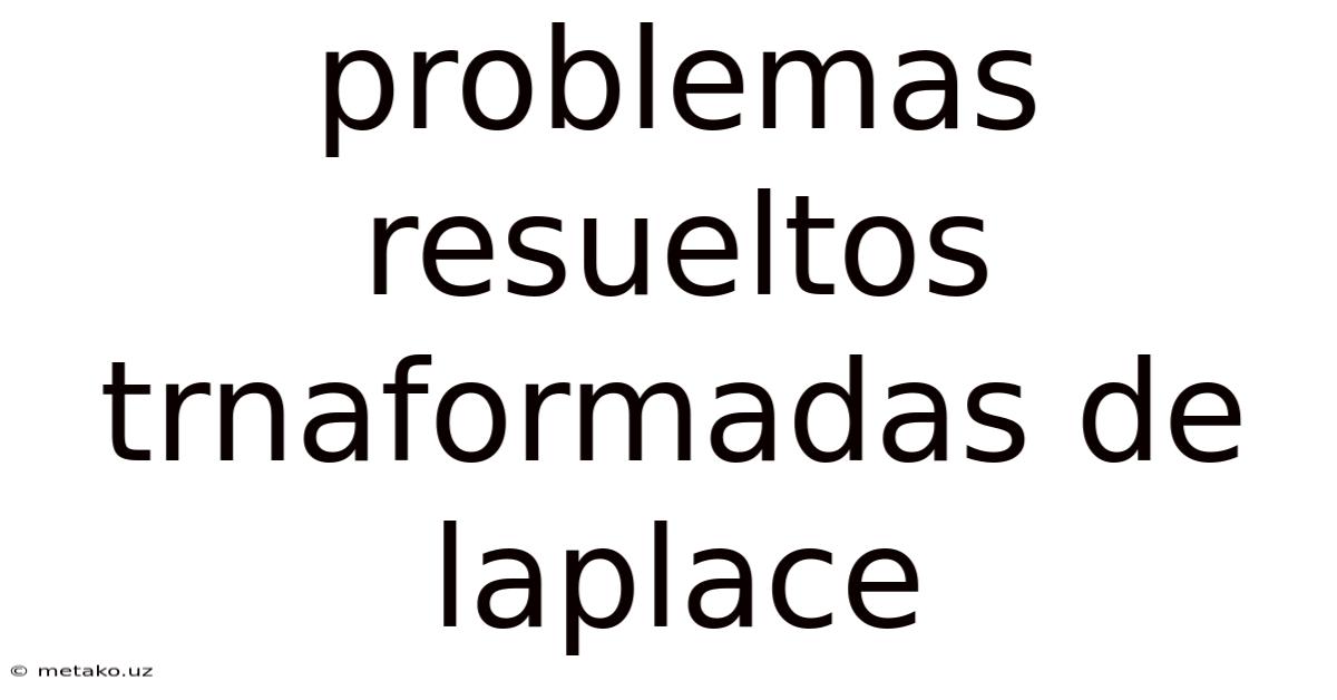 Problemas Resueltos Trnaformadas De Laplace