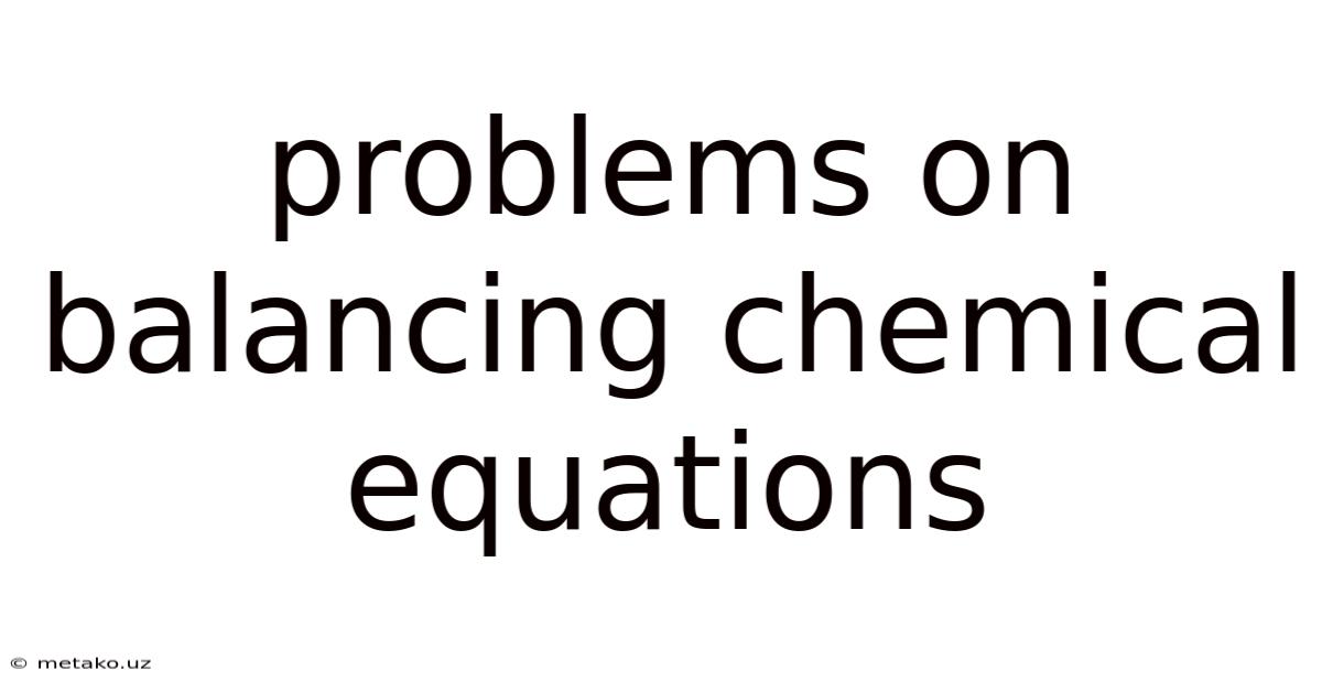 Problems On Balancing Chemical Equations