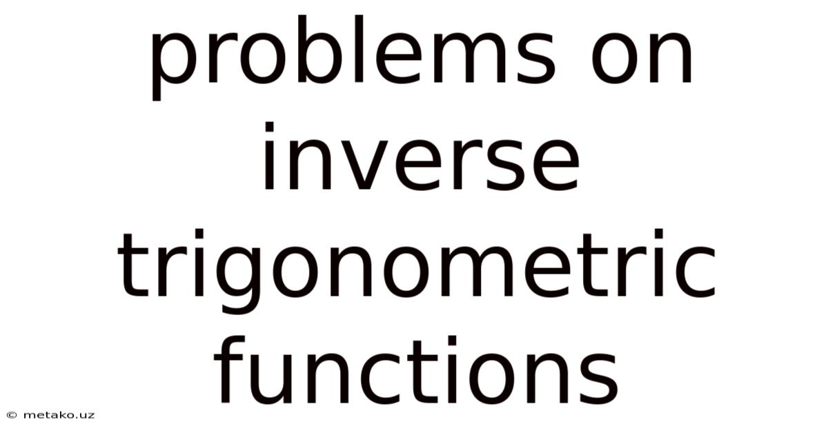 Problems On Inverse Trigonometric Functions