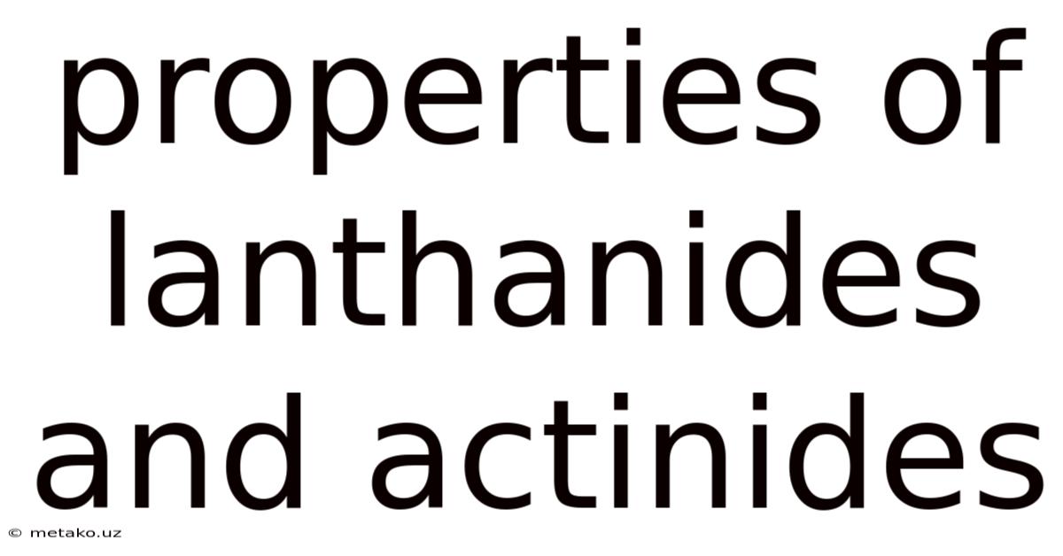 Properties Of Lanthanides And Actinides
