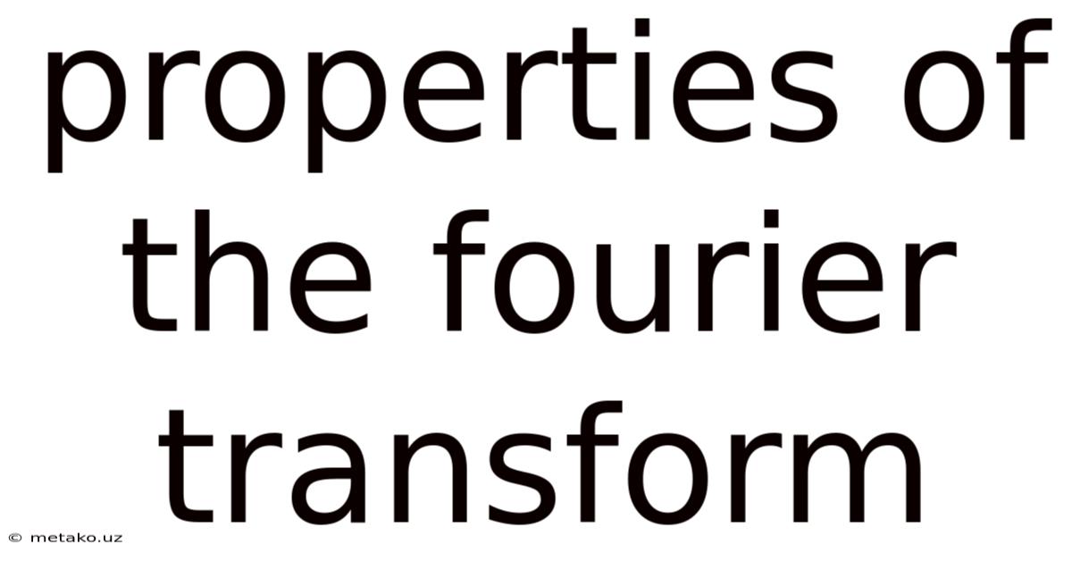 Properties Of The Fourier Transform